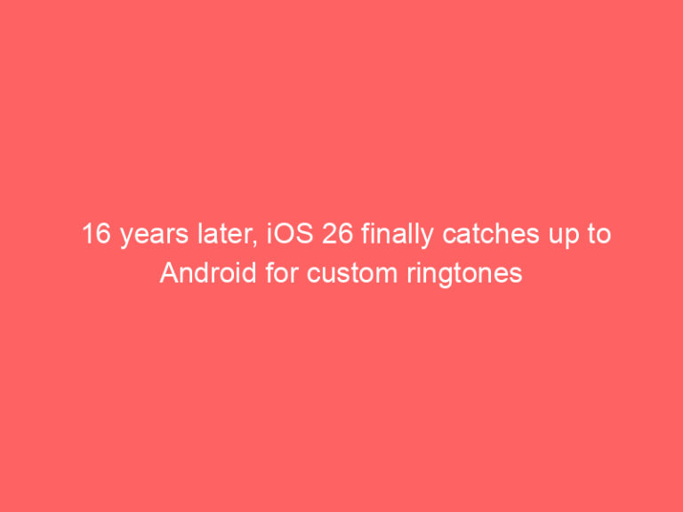 16 years later, iOS 26 finally catches up to Android for custom ringtones