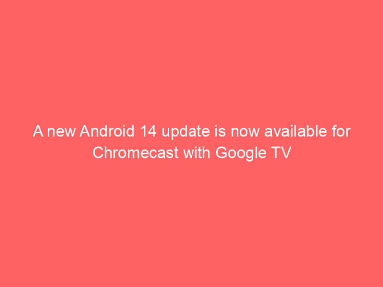 A new Android 14 update is now available for Chromecast with Google TV