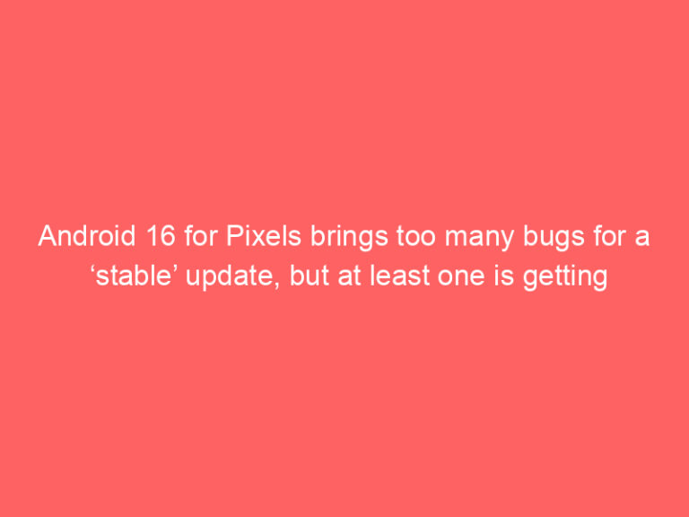 Android 16 for Pixels brings too many bugs for a ‘stable’ update, but at least one is getting fixed