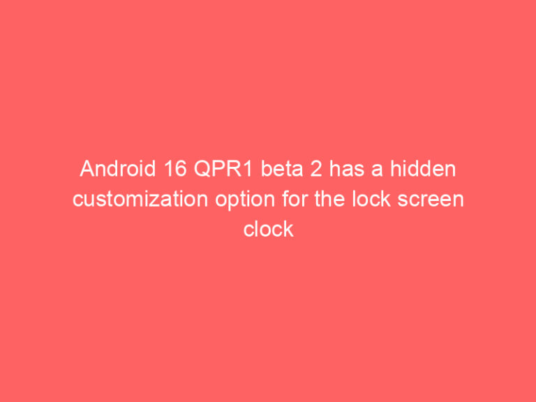 Android 16 QPR1 beta 2 has a hidden customization option for the lock screen clock