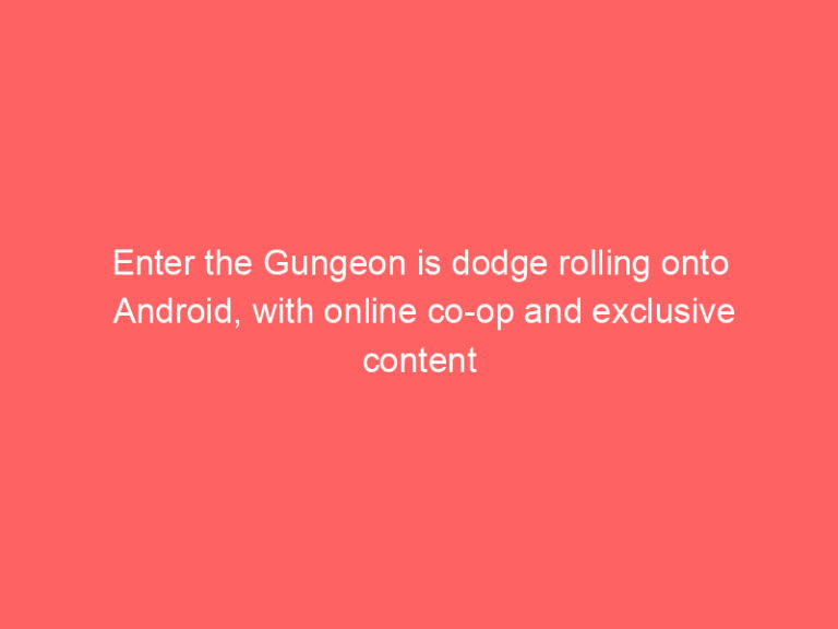 Enter the Gungeon is dodge rolling onto Android, with online co-op and exclusive content
