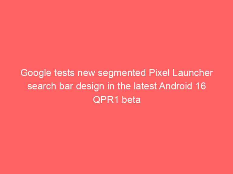 Google tests new segmented Pixel Launcher search bar design in the latest Android 16 QPR1 beta