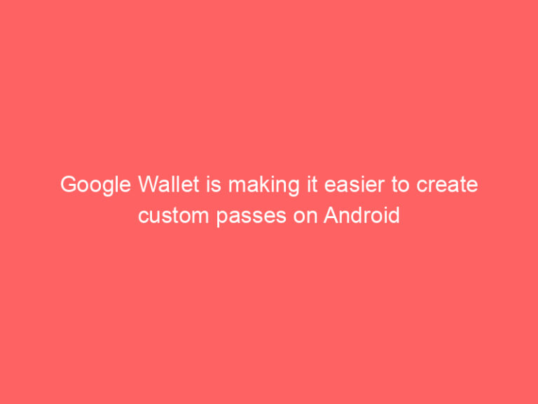 Google Wallet is making it easier to create custom passes on Android
