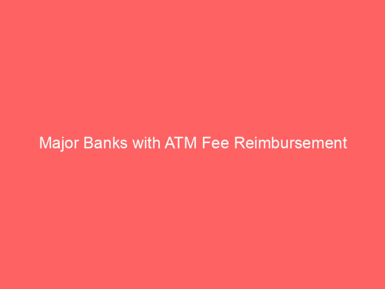 Major Banks with ATM Fee Reimbursement