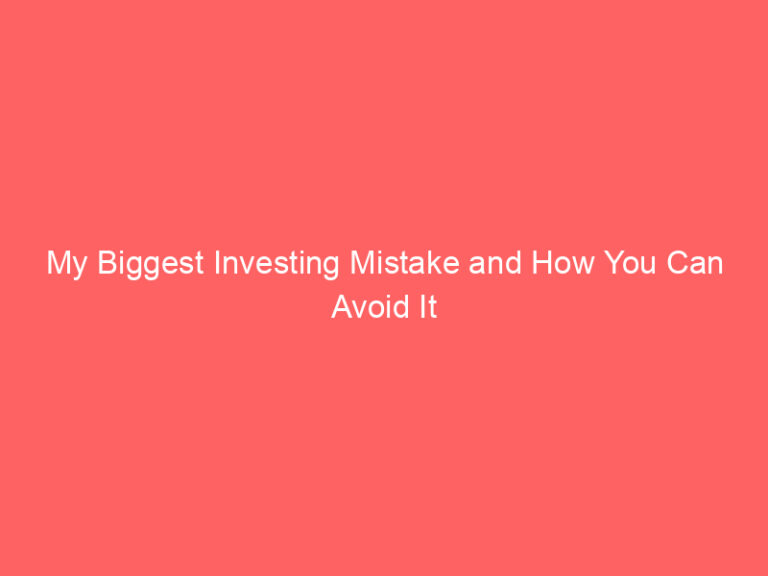 My Biggest Investing Mistake and How You Can Avoid It