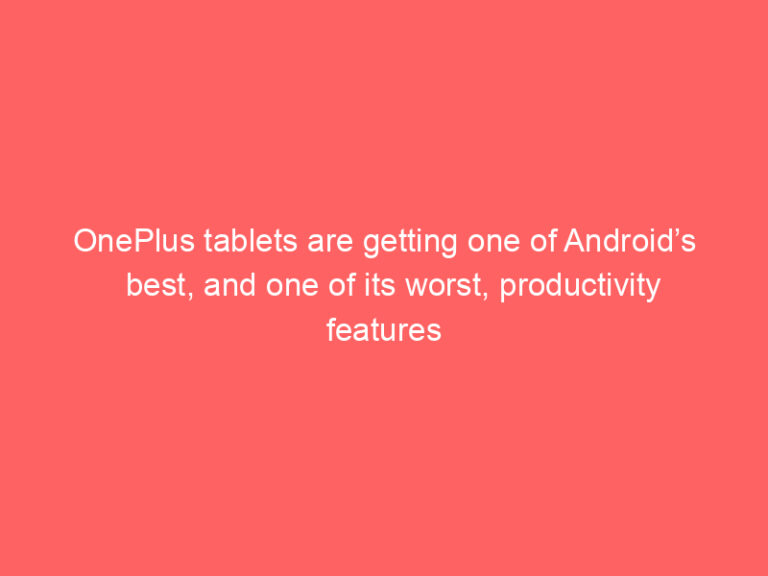OnePlus tablets are getting one of Android’s best, and one of its worst, productivity features
