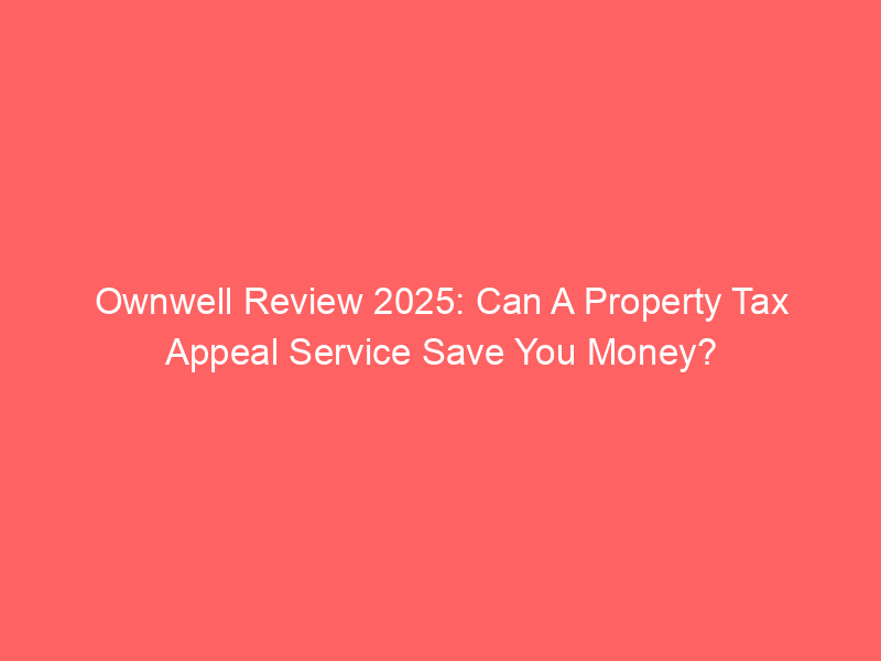 Ownwell Review 2025: Can A Property Tax Appeal Service Save You Money?