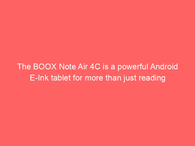 The BOOX Note Air 4C is a powerful Android E-Ink tablet for more than just reading