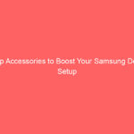 Top Accessories to Boost Your Samsung DeX Setup