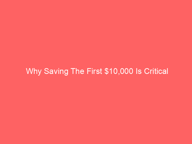 Why Saving The First $10,000 Is Critical