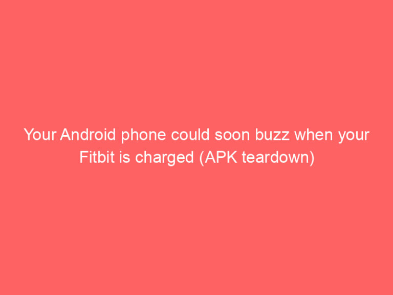 Your Android phone could soon buzz when your Fitbit is charged (APK teardown)