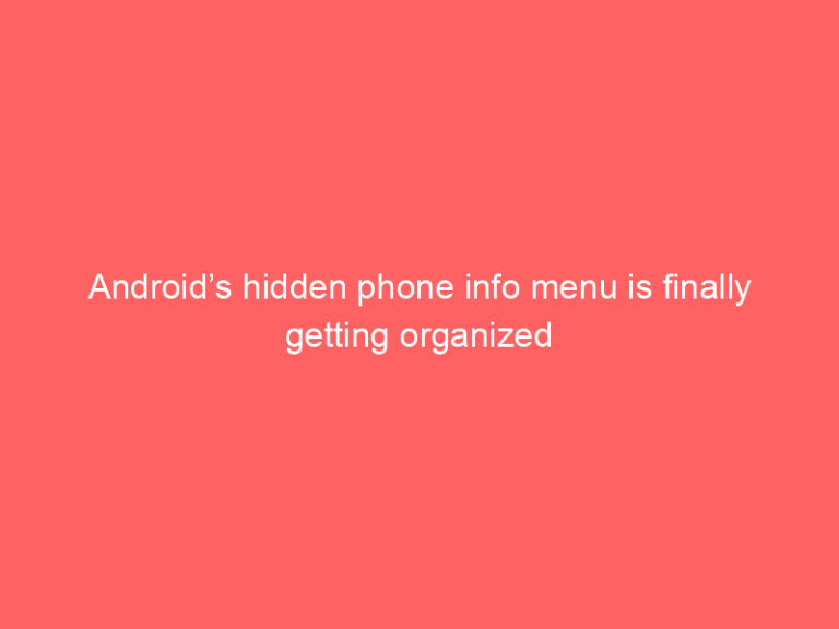 Android’s hidden phone info menu is finally getting organized
