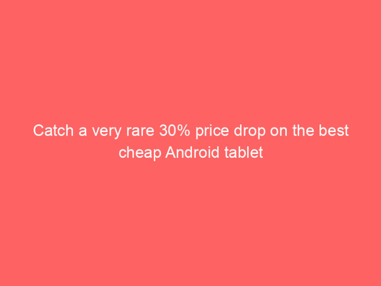Catch a very rare 30% price drop on the best cheap Android tablet