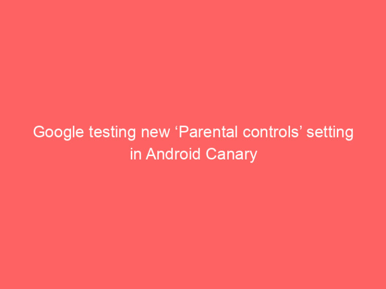 Google testing new ‘Parental controls’ setting in Android Canary