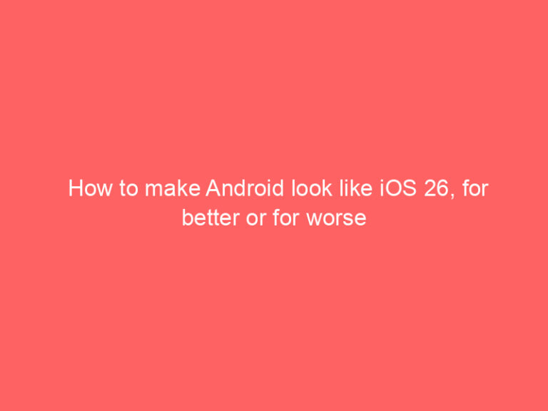 How to make Android look like iOS 26, for better or for worse