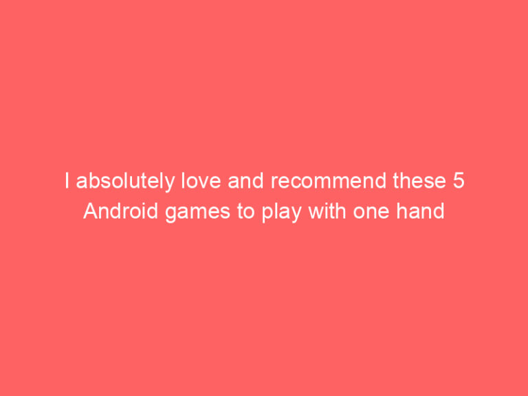 I absolutely love and recommend these 5 Android games to play with one hand