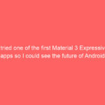 I tried one of the first Material 3 Expressive apps so I could see the future of Android