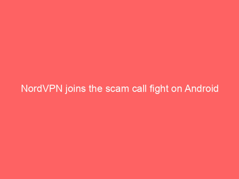 NordVPN joins the scam call fight on Android