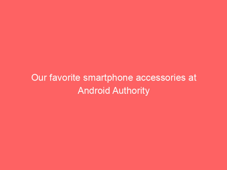Our favorite smartphone accessories at Android Authority