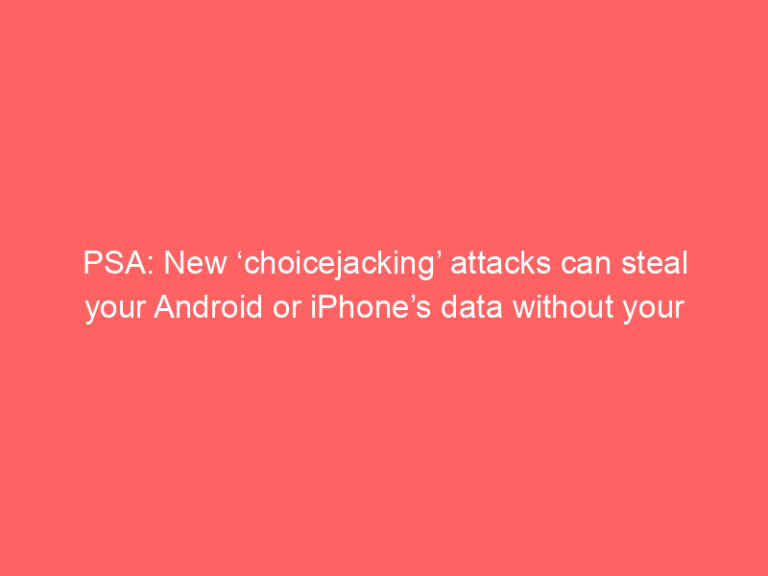 PSA: New ‘choicejacking’ attacks can steal your Android or iPhone’s data without your knowledge