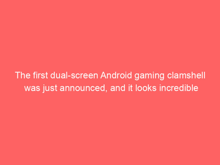 The first dual-screen Android gaming clamshell was just announced, and it looks incredible