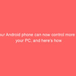 Your Android phone can now control more of your PC, and here’s how