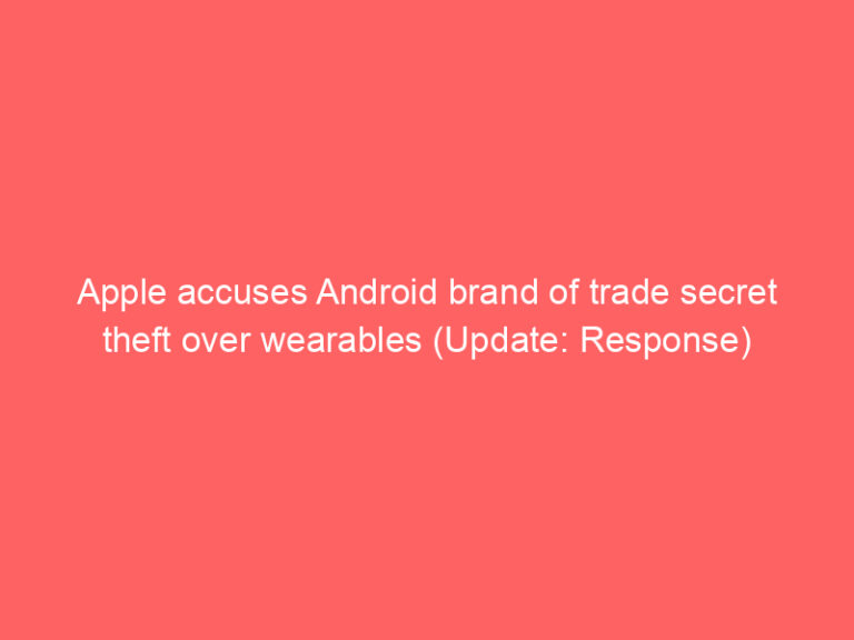 Apple accuses Android brand of trade secret theft over wearables (Update: Response)