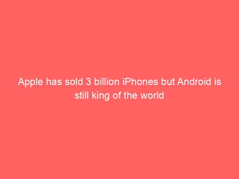 Apple has sold 3 billion iPhones but Android is still king of the world