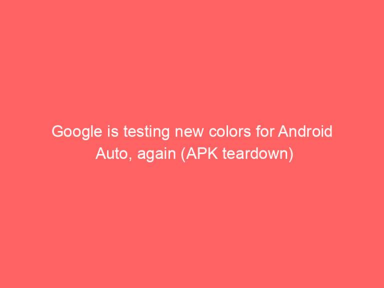 Google is testing new colors for Android Auto, again (APK teardown)