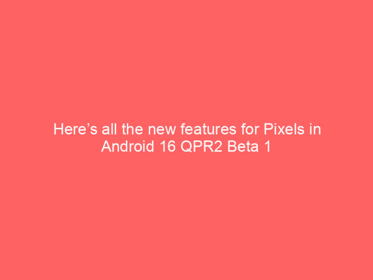 Here’s all the new features for Pixels in Android 16 QPR2 Beta 1