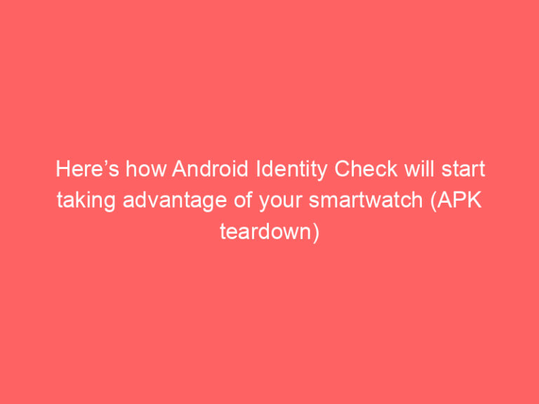 Here’s how Android Identity Check will start taking advantage of your smartwatch (APK teardown)
