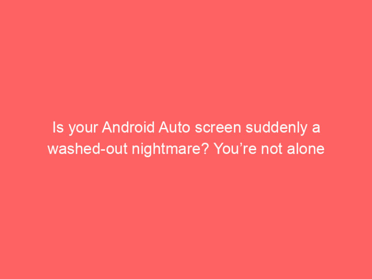 Is your Android Auto screen suddenly a washed-out nightmare? You’re not alone