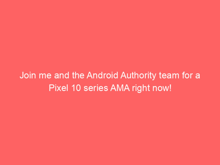 Join me and the Android Authority team for a Pixel 10 series AMA right now!
