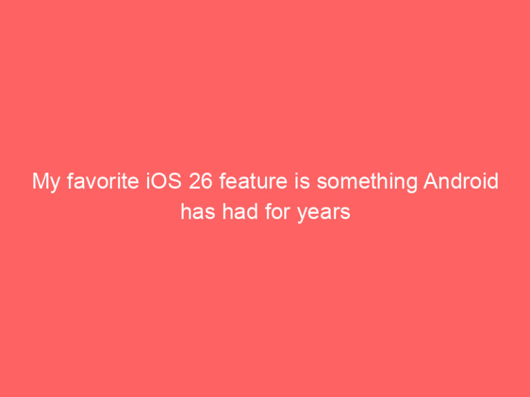 My favorite iOS 26 feature is something Android has had for years