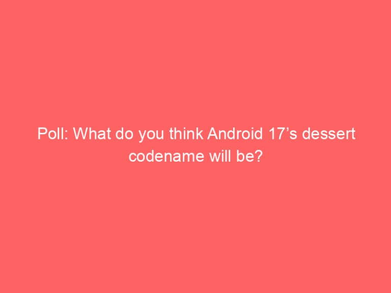 Poll: What do you think Android 17’s dessert codename will be?