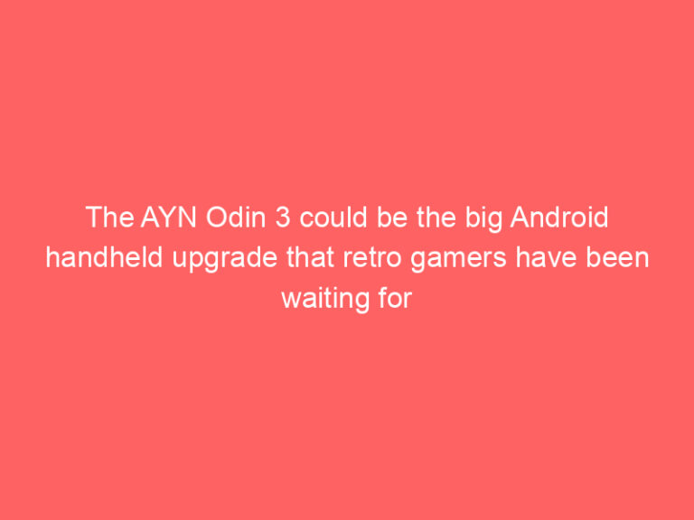 The AYN Odin 3 could be the big Android handheld upgrade that retro gamers have been waiting for