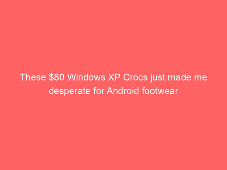 These $80 Windows XP Crocs just made me desperate for Android footwear
