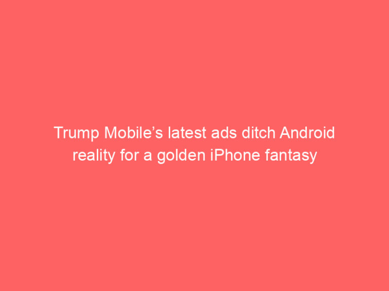 Trump Mobile’s latest ads ditch Android reality for a golden iPhone fantasy