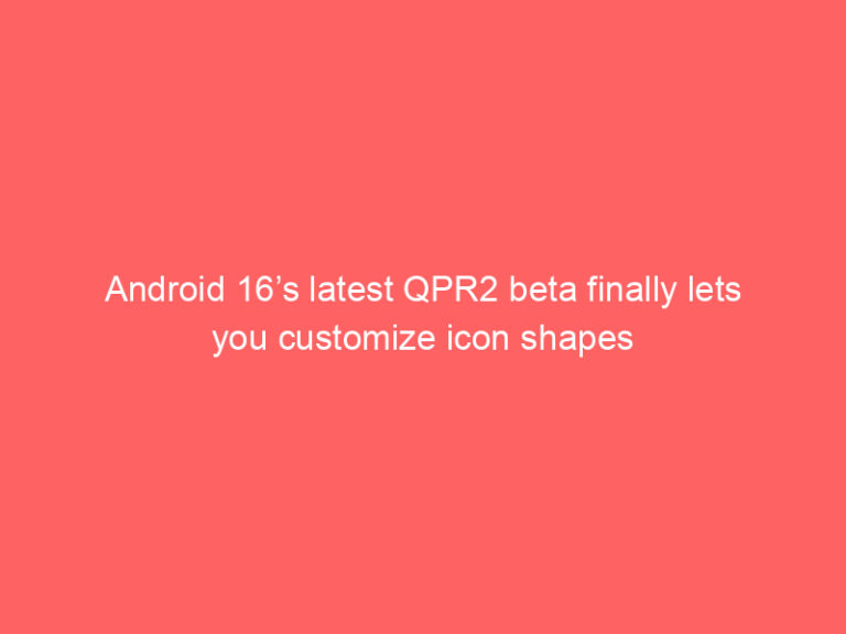 Android 16’s latest QPR2 beta finally lets you customize icon shapes