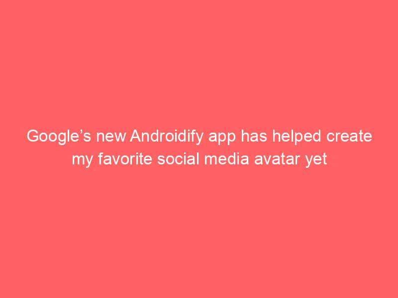 Google’s new Androidify app has helped create my favorite social media avatar yet
