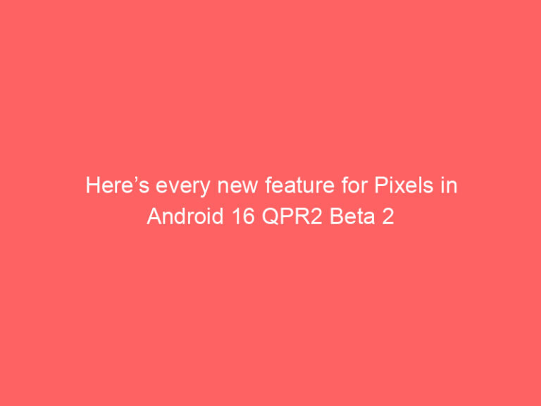 Here’s every new feature for Pixels in Android 16 QPR2 Beta 2
