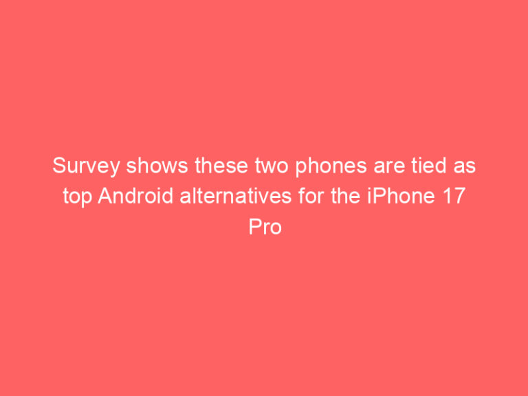 Survey shows these two phones are tied as top Android alternatives for the iPhone 17 Pro