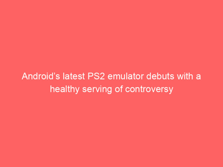 Android’s latest PS2 emulator debuts with a healthy serving of controversy