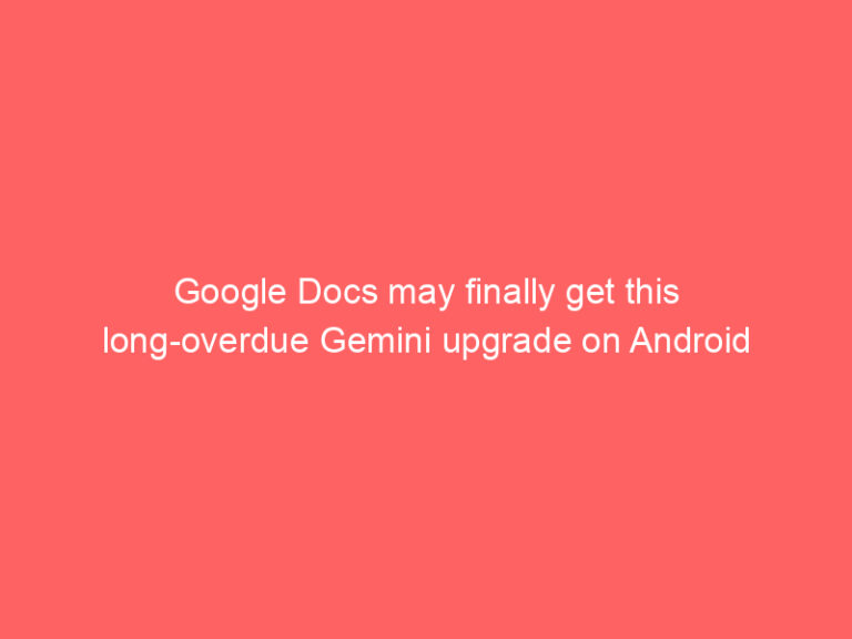 Google Docs may finally get this long-overdue Gemini upgrade on Android