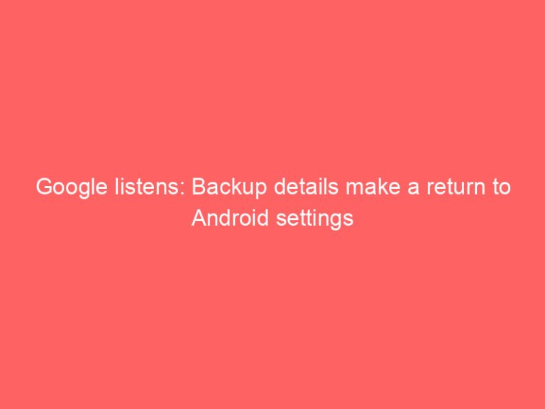 Google listens: Backup details make a return to Android settings