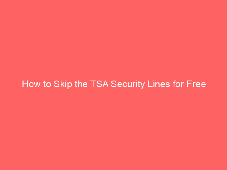 How to Skip the TSA Security Lines for Free