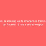 ICE is stepping up its smartphone tracking, but Android 16 has a secret weapon