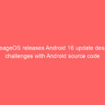 LineageOS releases Android 16 update despite challenges with Android source code