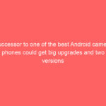 Successor to one of the best Android camera phones could get big upgrades and two versions