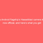 This Android flagship’s Hasselblad camera kit is now official, and here’s what you get